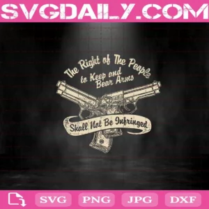 The Right Of The People To Keep And Bear Arms Shall Not Be Infringed Svg