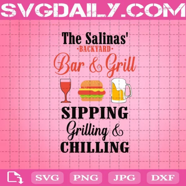 The Salinas Backyard Bar And Grill Sipping Grilling And Chilling Svg