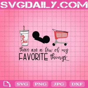 These Are A Few Of My Favorite Things Chick-Fil-A Disney Shopping Svg
