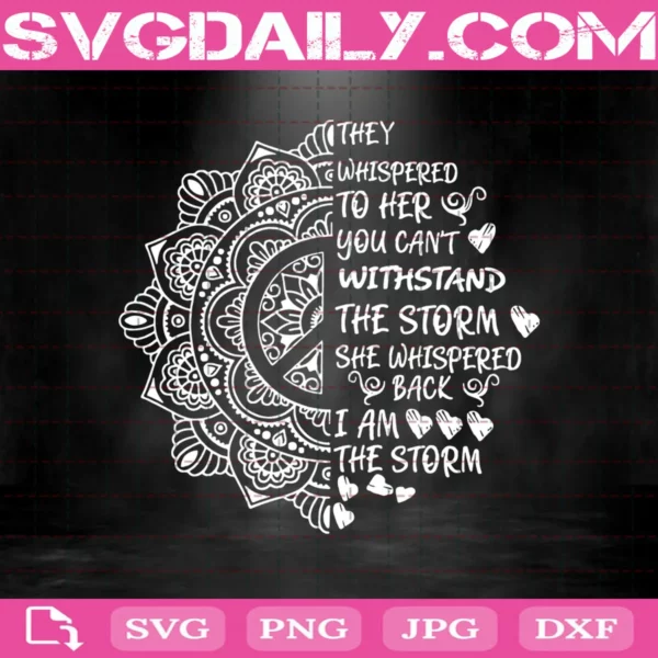 They Whispered To Her You Can'T Withstand The Storm She Whispered Back I Am The Storm Svg