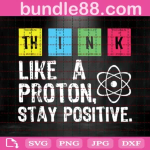 Think Like A Proton Stay Positive Svg