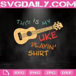 This Is My Uke Playin Shirt Svg