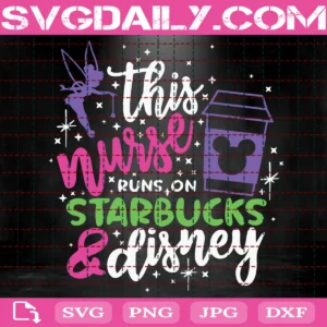 This Nurse Runs On Coffee And Disney Svg