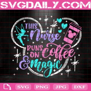 This Nurse Runs On Coffee And Magic Svg