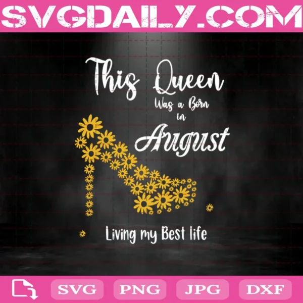This Queen Was Born In August Living My Best Life Svg