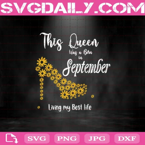 This Queen Was Born In September Living My Best Life Svg