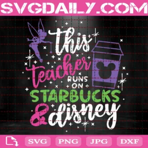 This Teacher Runs On Coffee And Disney Svg
