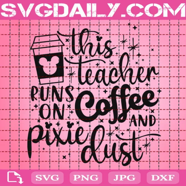 This Teacher Runs On Coffee And Pixie Dust Svg