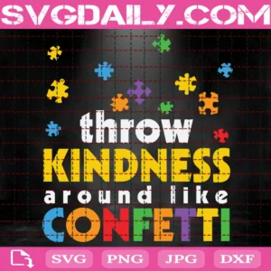 Throw Kindness Around Like Confetti Puzzle Autism Svg