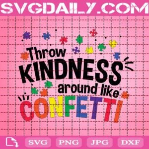 Throw Kindness Around Like Confetti Svg