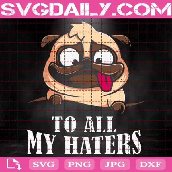 To All My Haters Svg