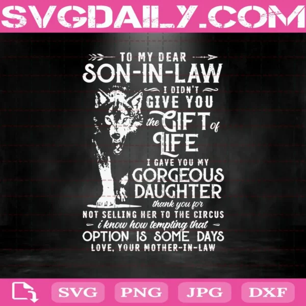 To My Dear Son-In-Law I Didn’T Give You He Gift Of Life I Gave You My Gorgeous Daughter Svg