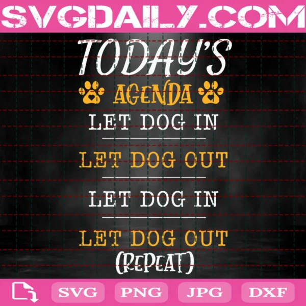 Today'S Agenda Let Dog In Let Dog Out Svg