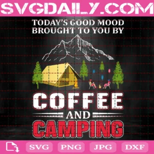 Today'S Good Mood Brought To You By Coffee And Camping Svg