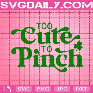 Too Cute To Pinch Svg
