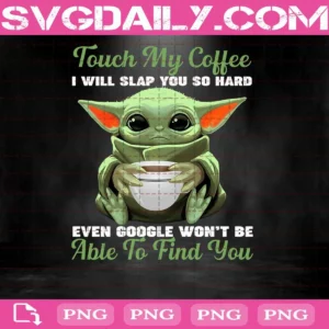 Touch My Coffee I Will Slap You So Hard Png