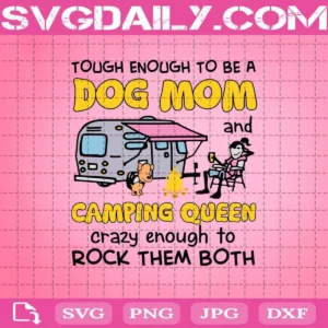 Tough Enough To Be A Dog Mom And Camping Queen Crazy Enough To Rock Them Both Svg