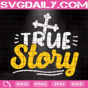 True Story Svg, Easter Svg