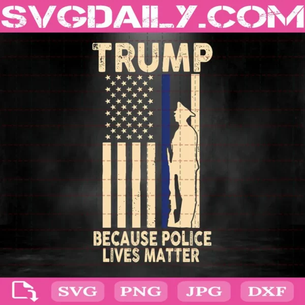 Trump Because Police Lives Matter Svg
