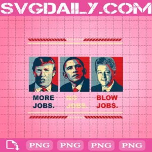 Trump More Jobs Obama No Jobs Bill Clinton Blow Jobs Funny Png
