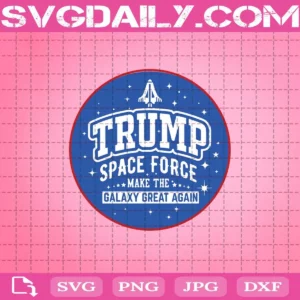 Trump Space Force Make The Galaxy Great Again Svg
