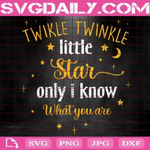 Twikle Twinkle Little Star Only I Know What You Are Svg