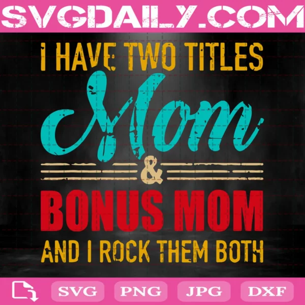 Two Titles Mom And Bonus Mom And I Rock Them Both Svg