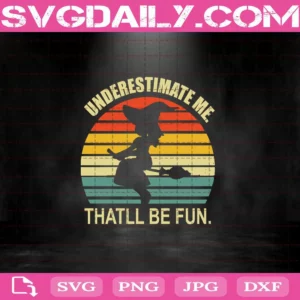 Underestimate Me That’Ll Be Fun Svg