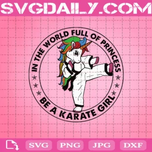Unicorn In The World Full Of Princess Be A Karate Girl Svg