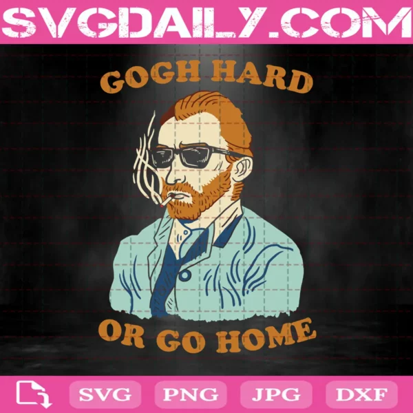 Vincent Van Gogh Hard Or Go Home Svg