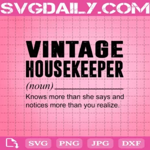 Vintage Housekeeper Noun Knows More Than She Says And Notices More Then You Realize Svg