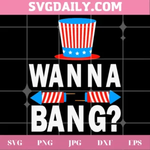 Wanna Bang Svg, Funny Fourth Of July Svg