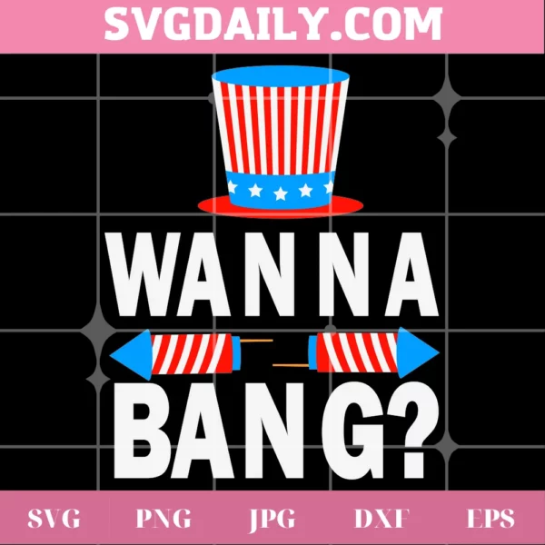 Wanna Bang Svg, Funny Fourth Of July Svg