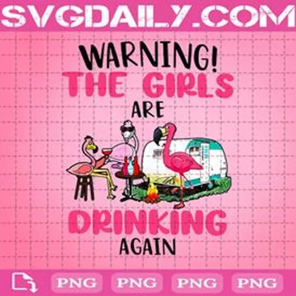 Warning The Girls Are Drinking Again Png