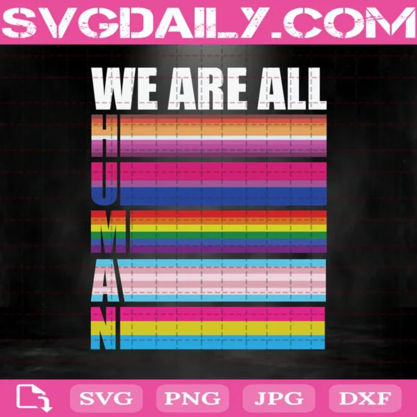 We Are All Human Pride Flag Svg