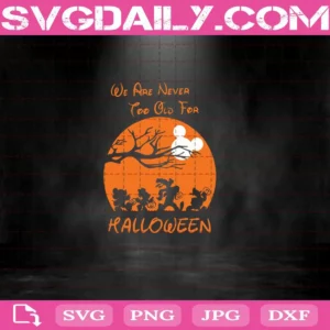 We Are Never Too Old For Halloween Svg