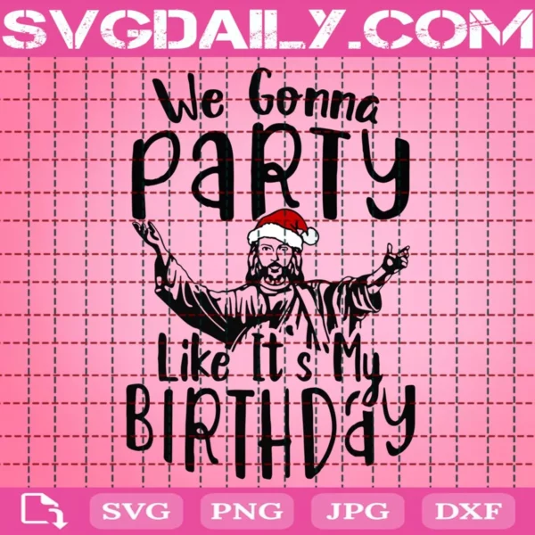 We Gonna Party Like It'S My Birthday Svg