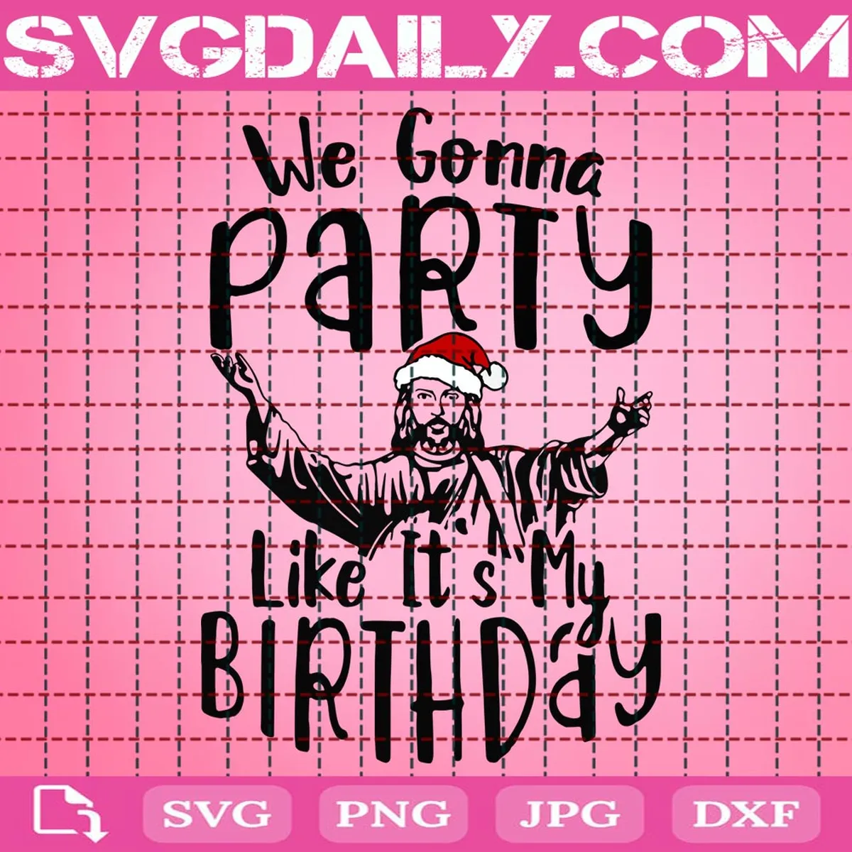 We Gonna Party Like It'S My Birthday Svg