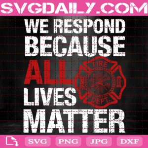 We Respond Because All Lives Matter Svg