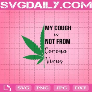 Weed My Cough Is Not From Corona Virus Svg