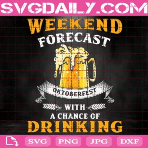 Weekend Forecast Oktoberfest With A Chance Of Drinking Svg