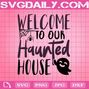 Welcome To Our Haunted House Svg
