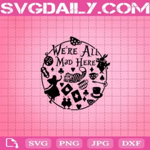 We’Re All Mad Here Alice In Wonderland Svg