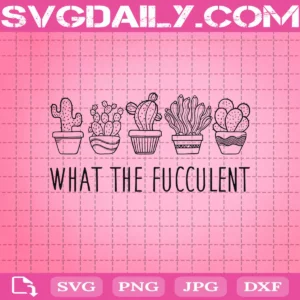 What The Fucculent Svg