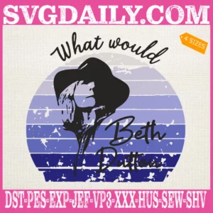 What Would Beth Dutton Embroidery Files