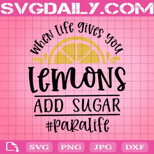 When Life Gives You Lemons Add Sugar Paralife Svg