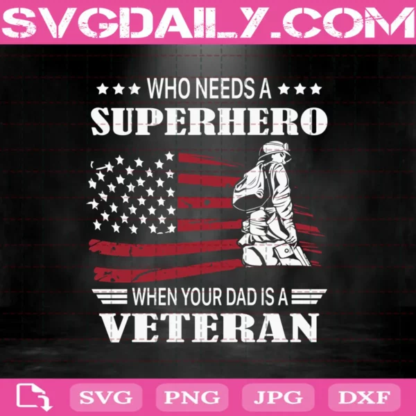 Who Needs A Superhero When Your Dad Is A Veteran Svg