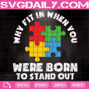 Why Fit In When You Were Born To Stand Out Svg