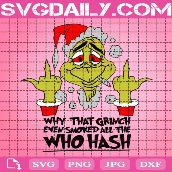 Why That Grinch Even Smoked All The Who Hash Svg