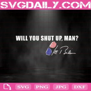 Will You Shut Up Man Svg